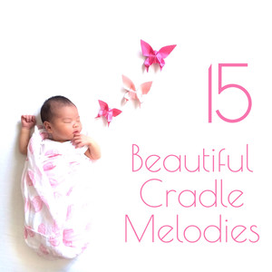 15 Beautiful Cradle Melodies - Collection of Relaxing Music for Your Baby, Bedtime Lullaby, Soft Sound, Nature Collection, Bird Calls, Toddlers, Tranquility