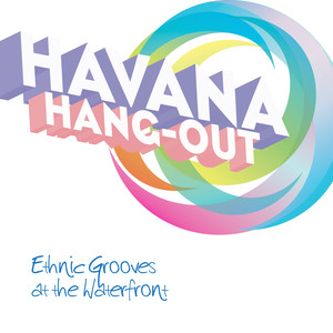 Havana ... Hang-out  - Ethnic Grooves at the Waterfront