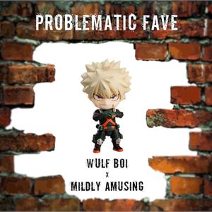 Problematic Fave (feat. Mildly Amusing) [Explicit]