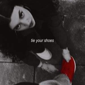 tie your shoes (Explicit)