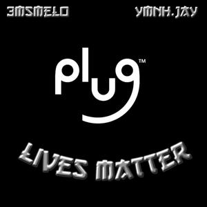 Plug Lives Matter (Explicit)