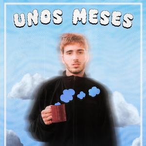 UNOS MESES (Explicit)