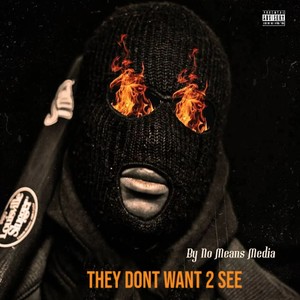 They Dont Want 2 See (Explicit)