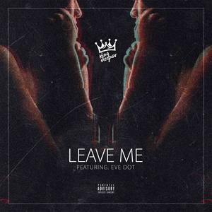 Leave Me (feat. Eve Dot)