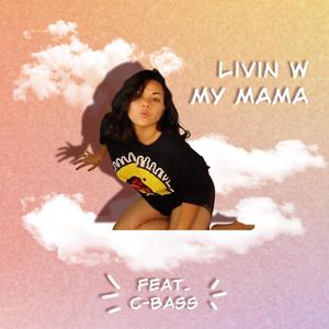 Livin' w my mama (Explicit)