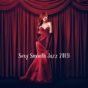 Sexy Smooth Jazz 2019 - Night Jazz Vibes, Sensual Jazz Music, Kamasutra Mix, Erotic Collection for Lovers, Instrumental Jazz Music Ambient