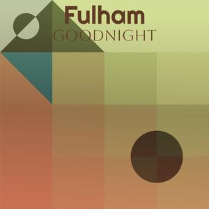 Fulham Goodnight