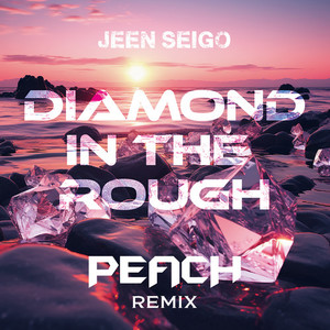 Diamond In The Rough (PEACH REMIX)