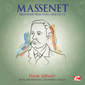 Massenet: Thais - Act II: "Meditation" (Digitally Remastered)