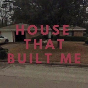 House That Built Me