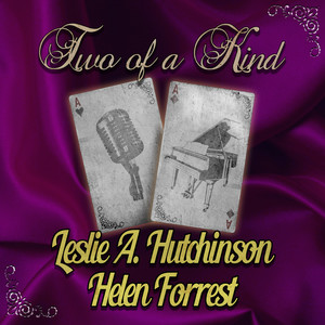 Two of a Kind: Leslie Hutchinson & Helen Forrest