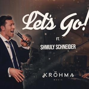 Let's Go! (feat. Shmuly Schneider with Krohma Music)