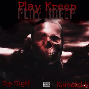 Play Kreep (feat. Top Flight) [Explicit]