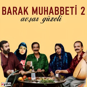 Barak Muhabbeti 2 (Avşar Güzeli)