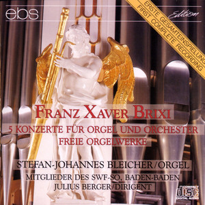 Franz Xaver Brixi - 5 Concertos for Organ and Orchestra & Organ Works