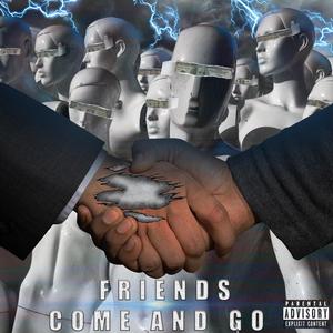 Friends Come And Go (Explicit)