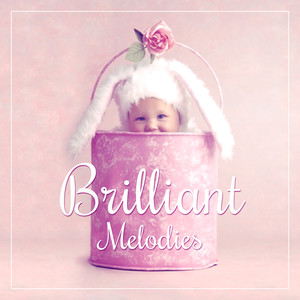 Brilliant Melodies – Music for Baby, Development Tracks, Growing Brain Child