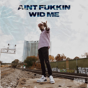 AiNT FUKKiN WiD ME (Explicit)