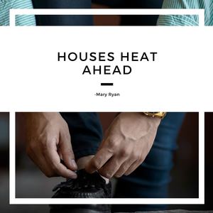 Houses Heat Ahead