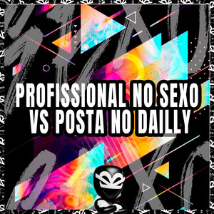 PROFISSIONAL NO SEXO VS POSTA NO DAILLY (Explicit)