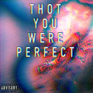 Thot You Were Perfect (Explicit)