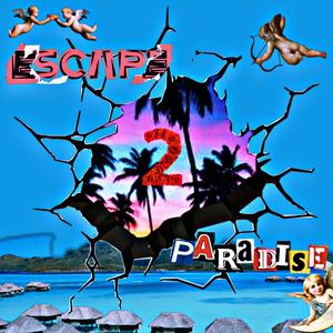 ESCAPE 2 PARADISE (Explicit)