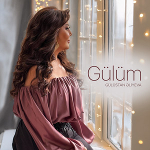 Gülüstan Əliyeva - Gülüm