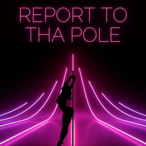 Report To Tha Pole (Explicit)