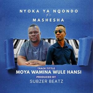 MOYA WAMINA WULE HANSI (feat. MASHESHA & SUBZER BEATZ)