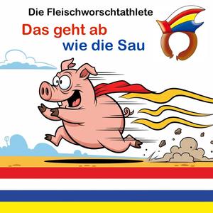 Das geht ab wie die Sau