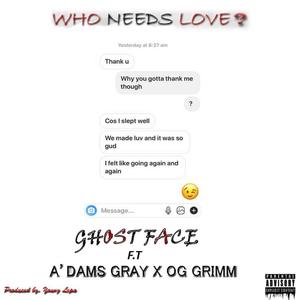Who Needs Love (feat. A'dams Gray & OG Grimm)