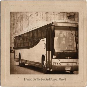 I Farted On The Bus And Pooped Myself
