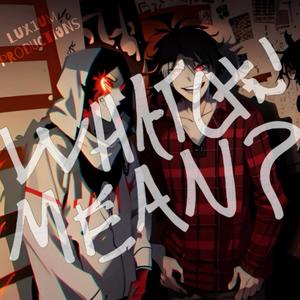 Whatchu mean (feat. Luke Adams) (Explicit)