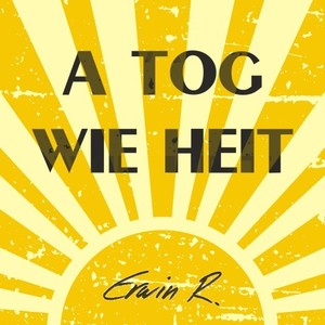 A Tog wie heit