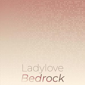 Ladylove Bedrock