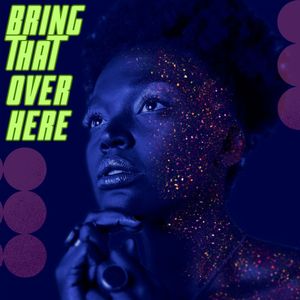 Bring That Over Here (Explicit)