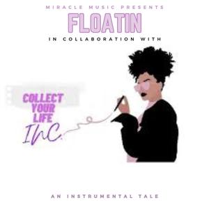 Floatin (feat. Collect Your Life Inc)
