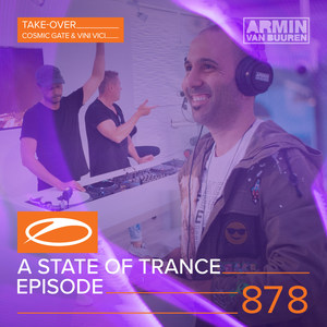 A State Of Trance Episode 878 (Hosted by Cosmic Gate & Vini Vici)