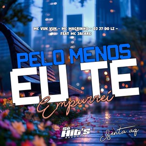 Pelo Menos eu te Empurrei Senta Aq (Explicit)
