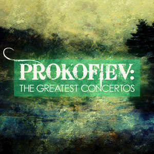 Prokofiev: The Greatest Concertos