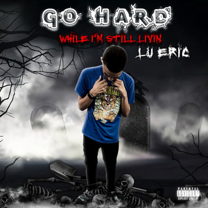 Go Hard - While Im Still Livin (Explicit)