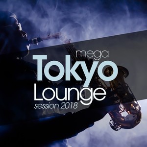 MEGA TOKYO LOUNGE SESSION 2018