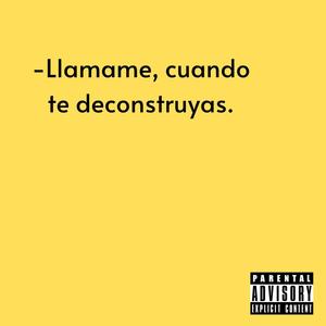 Llamame cuando te deconstruyas (Explicit)