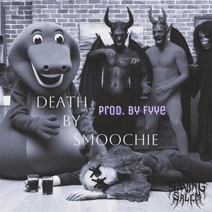 DEATH by Smoochie (Explicit)