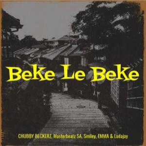 BEKE LE BEKE (feat. CHUBBYBECKERZ SA, E.M.M.A & LUDAJAY) [Explicit]