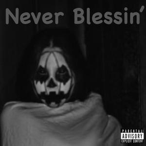 Never Blessin' (Explicit)