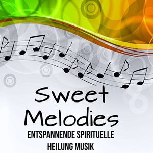 Sweet Melodies - Entspannende Spirituelle Heilung Musik mit Easy Listening Chillout Instrumental Geräusche