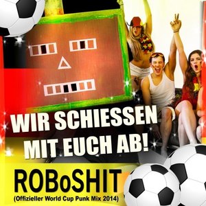 Wir schiessen mit euch ab (Offizieller World Cup Punk Mix 2014)