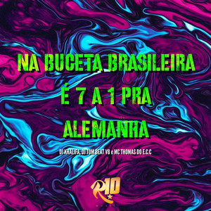 Na Buceta Brasileira É 7 a 1 pra Alemanha (Explicit)