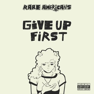 Give Up First (Explicit)